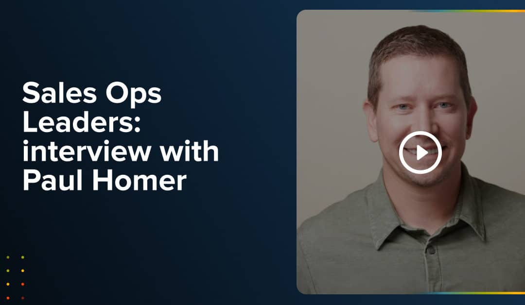 Sales Ops Leaders: interview with Paul Homer